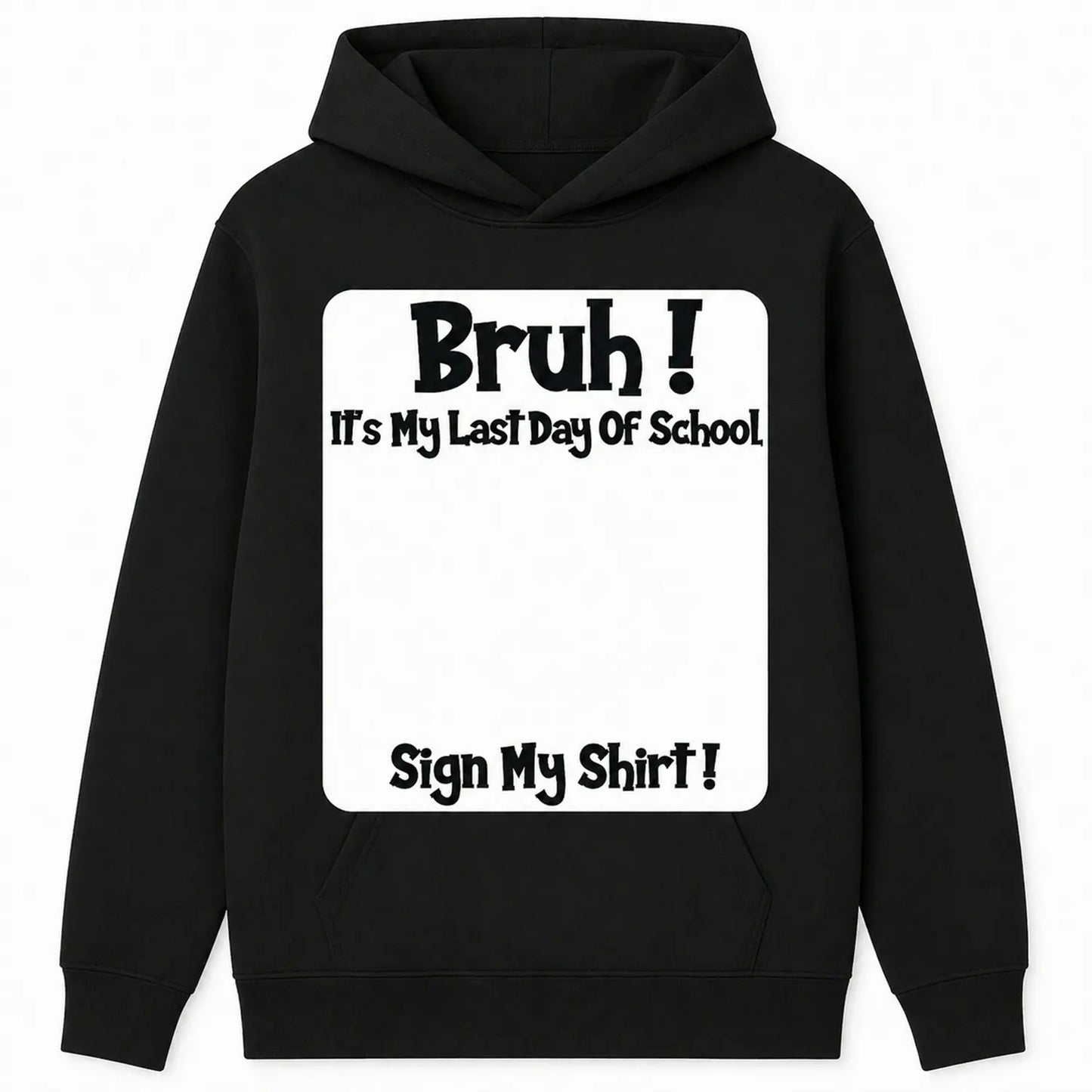 Bruh Last Day of School Signable Gift T-Shirt / Sweatshirt / Hoodie