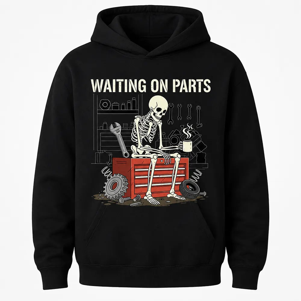 Waiting On Parts Skeleton Mechanic T-Shirt / Sweatshirt / Hoodie