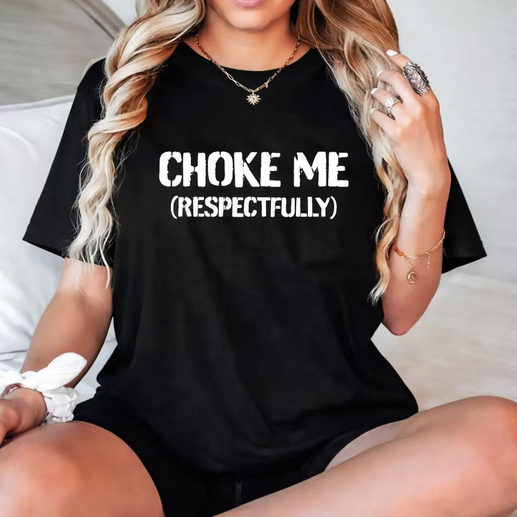 Choke Me Respectfully T-Shirt / Sweatshirt / Hoodie