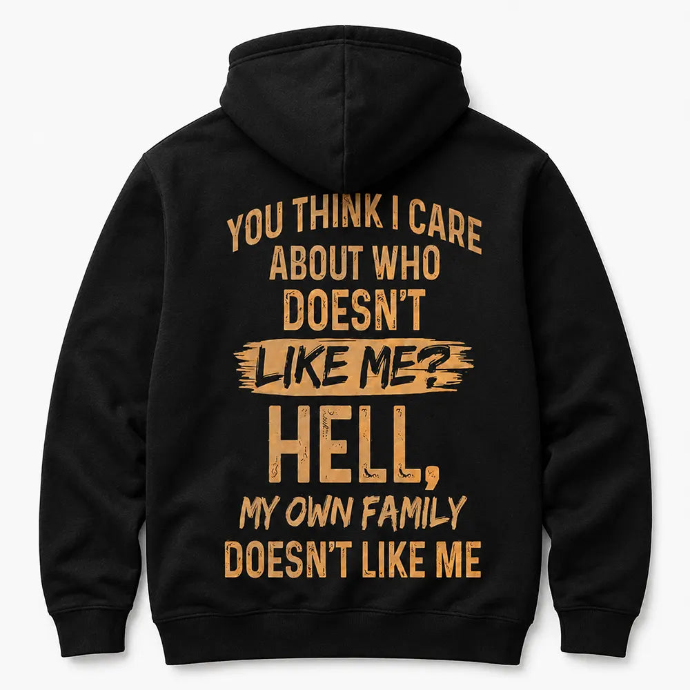 You Think I Care Who Doesn’t Like Me T-Shirt / Sweatshirt / Hoodie