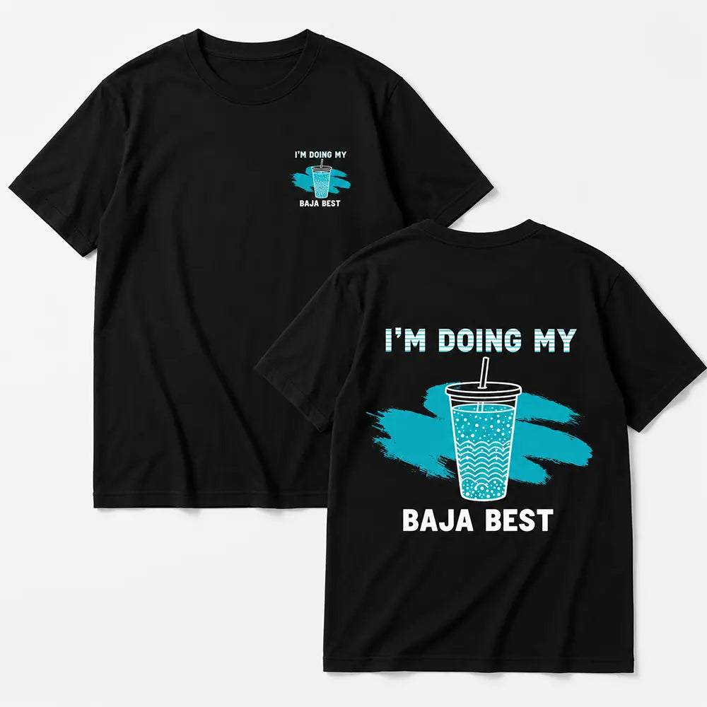 I’m Doing My Baja Best T-Shirt / Sweatshirt / Hoodie