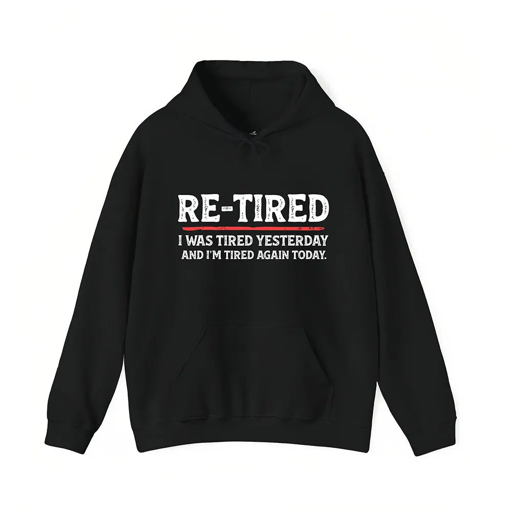 Re-Tired Again Today T-Shirt / Sweatshirt / Hoodie