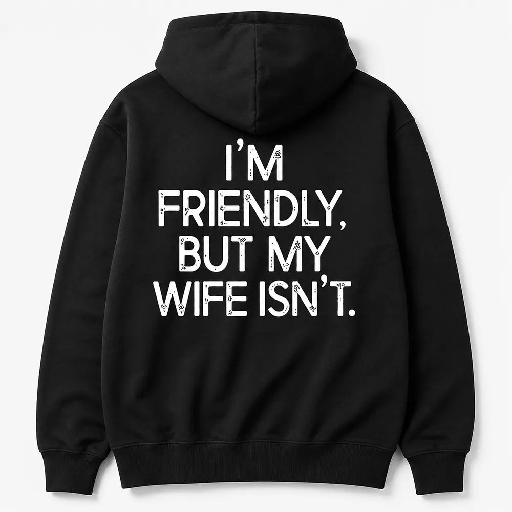 I’m Friendly But My Wife Isn’t T-Shirt / Sweatshirt / Hoodie