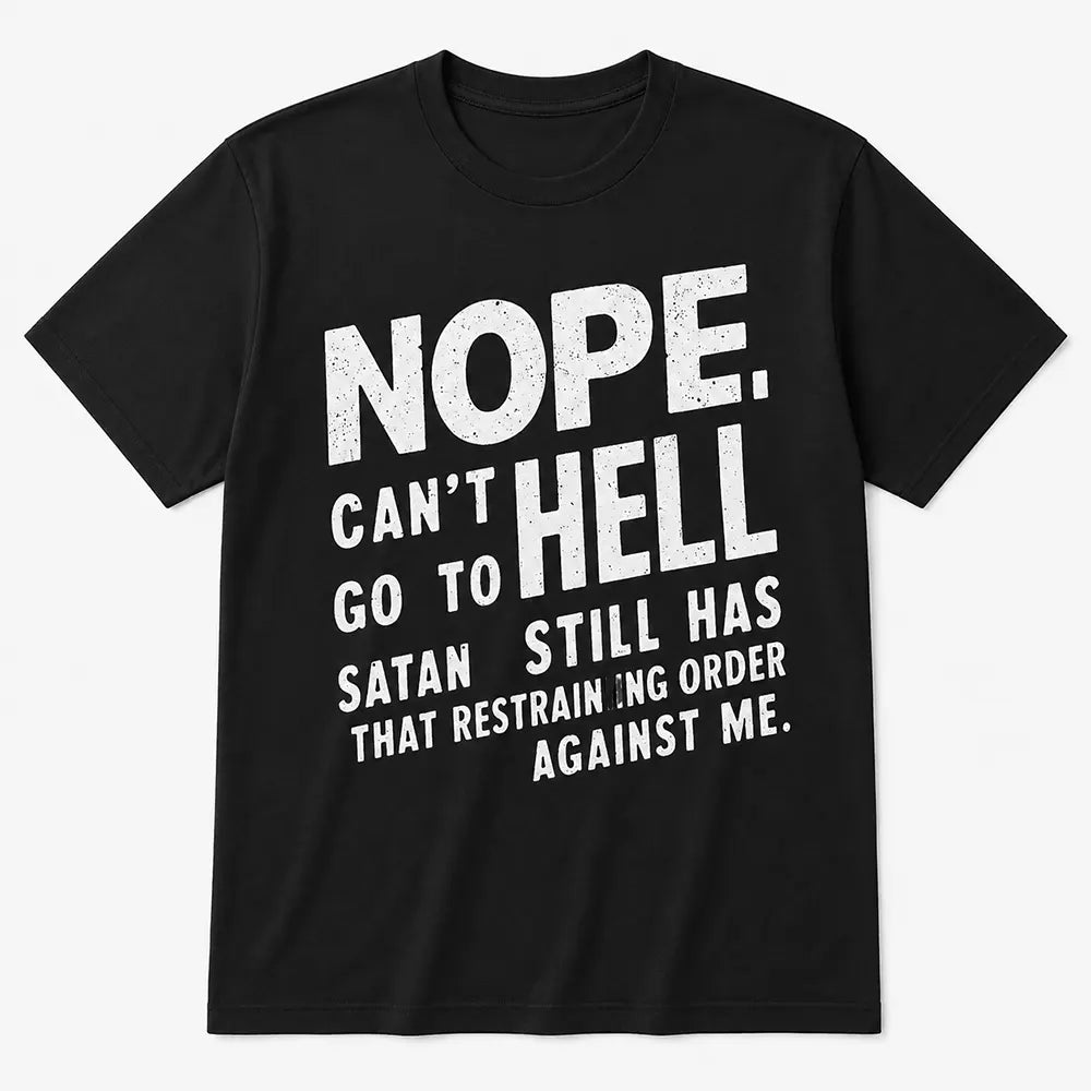 Nope Can’t Go To Hell T-Shirt / Sweatshirt / Hoodie