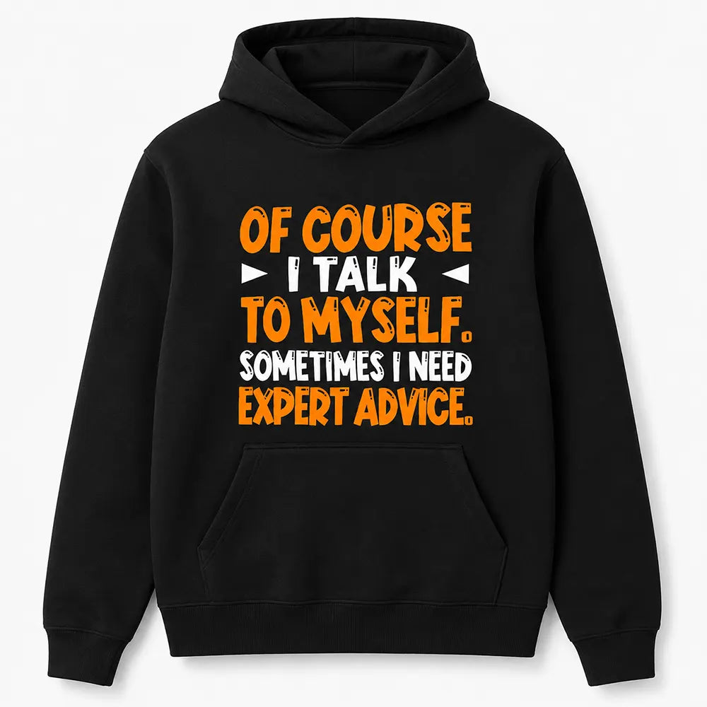 I Talk To Myself For Expert Advice T-Shirt / Sweatshirt / Hoodie