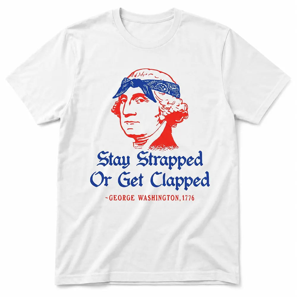 George Washington Patriotic Humor T-Shirt / Sweatshirt / Hoodie