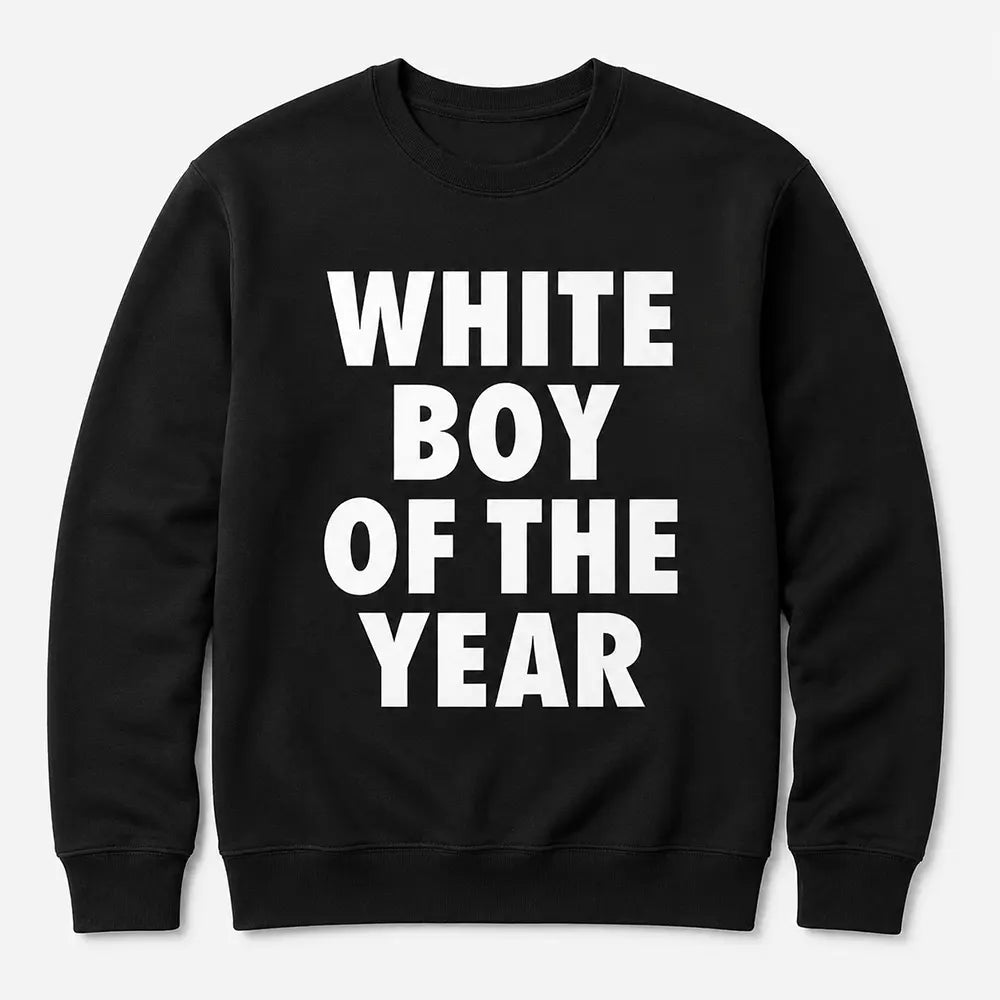 White Boy Of The Year T-Shirt / Sweatshirt / Hoodie