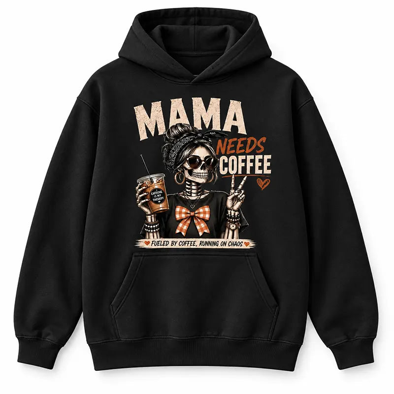 Mama Needs Coffee T-Shirt / Sweatshirt / Hoodie