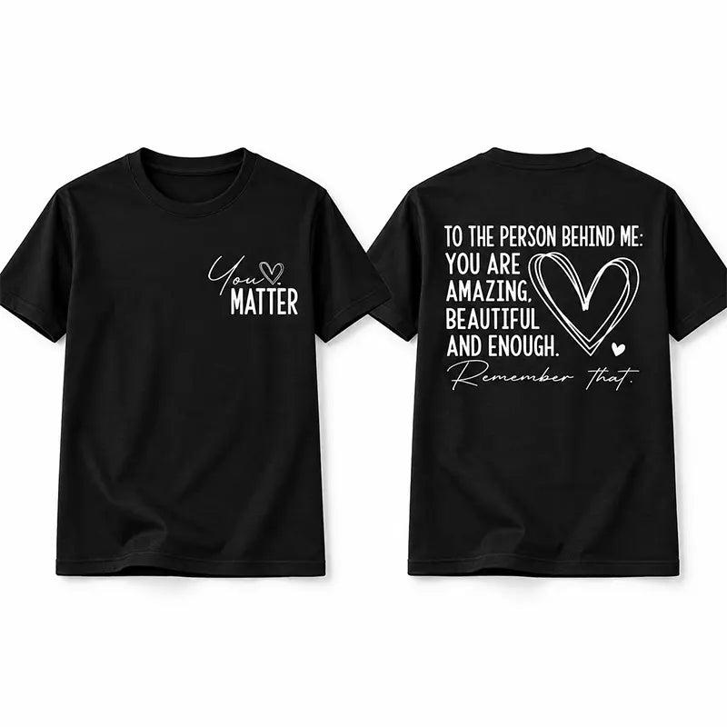 You Matter More Than You Know T-Shirt / Sweatshirt / Hoodie