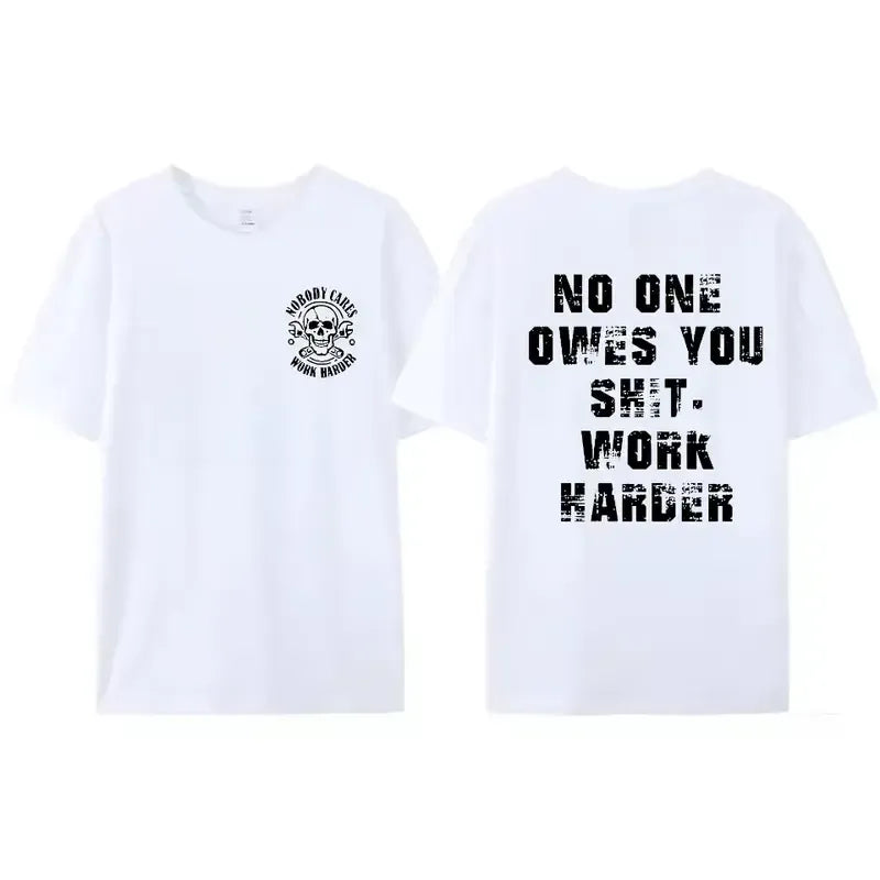 No One Owes You Anything, Work Harder T-Shirt / Sweatshirt / Hoodie