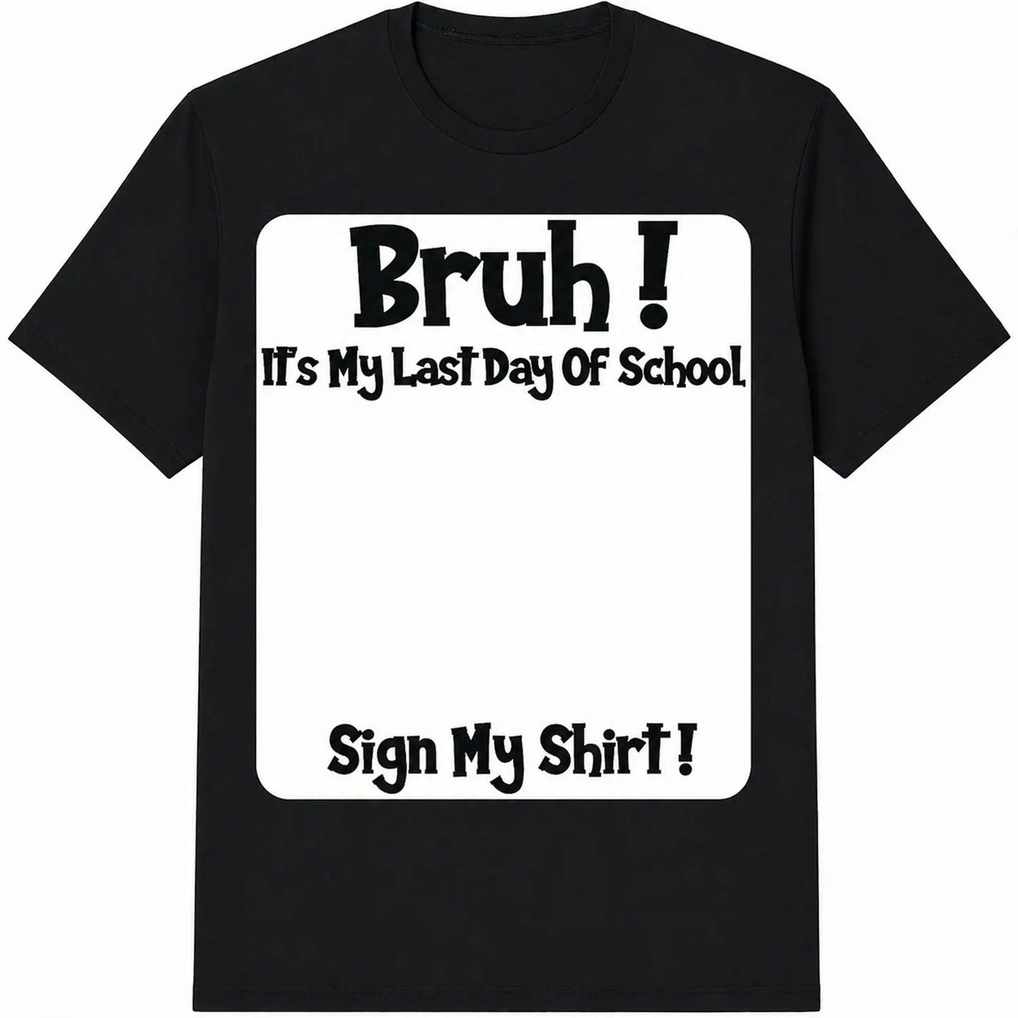 Bruh Last Day of School Signable Gift T-Shirt / Sweatshirt / Hoodie