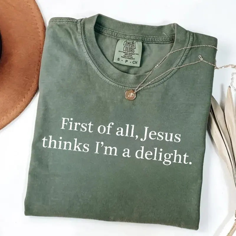 Jesus Thinks I’m A Delight Funny Christian Gift T-Shirt / Sweatshirt / Hoodie