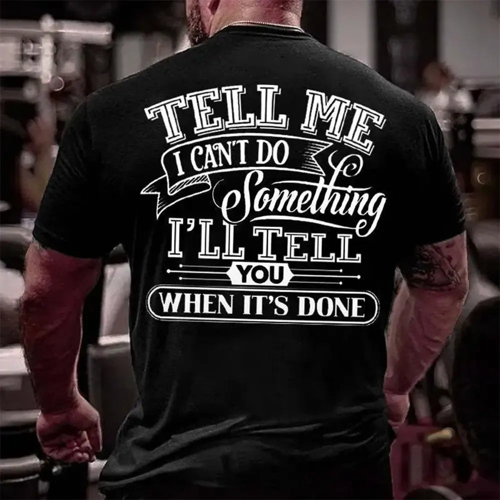 I’ll Tell You When It’s Done T-Shirt / Sweatshirt / Hoodie