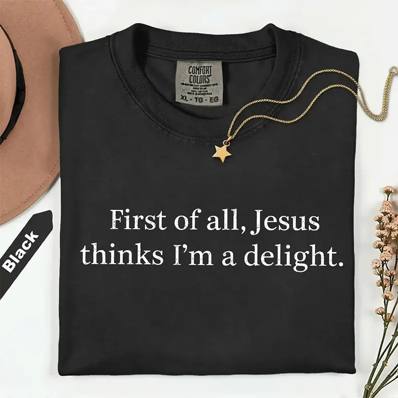 Jesus Thinks I’m A Delight Funny Christian Gift T-Shirt / Sweatshirt / Hoodie