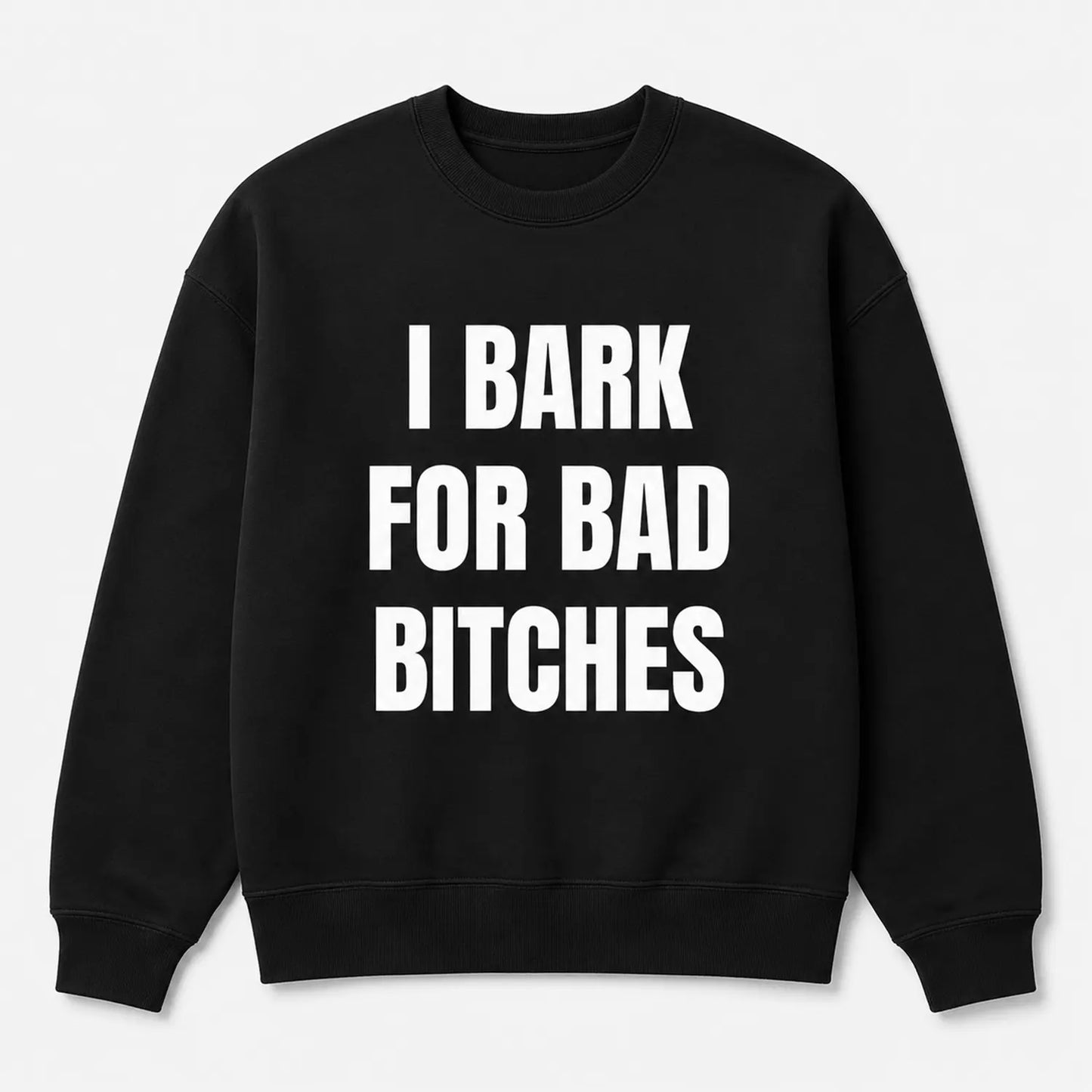 I Bark For Bad Bitches T-Shirt / Sweatshirt / Hoodie