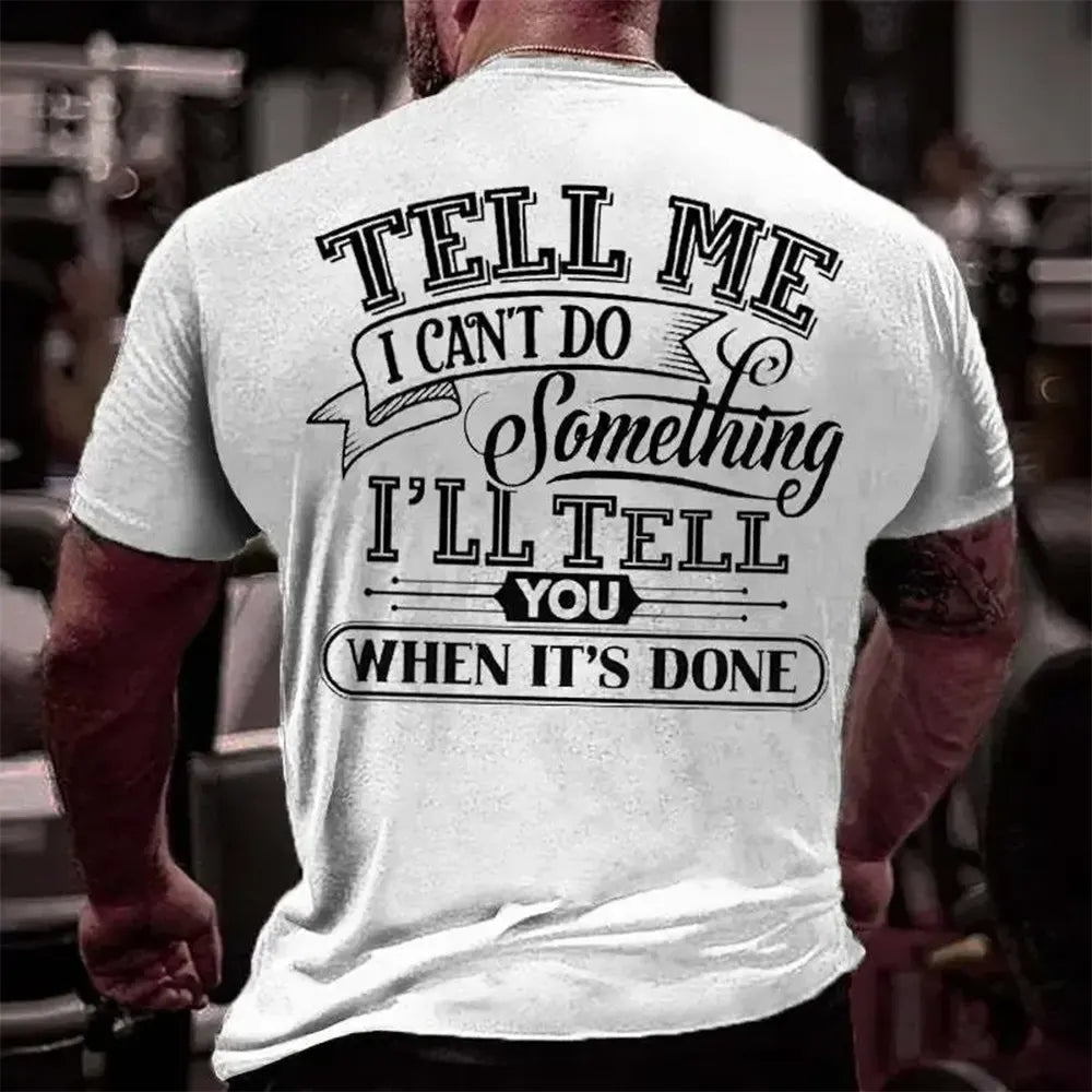 I’ll Tell You When It’s Done T-Shirt / Sweatshirt / Hoodie