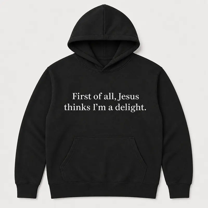 Jesus Thinks I’m A Delight Funny Christian Gift T-Shirt / Sweatshirt / Hoodie