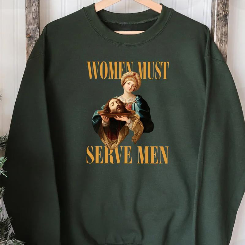 Women Must Serve Men Vintage Art Statement T-Shirt / Sweatshirt / Hoodie