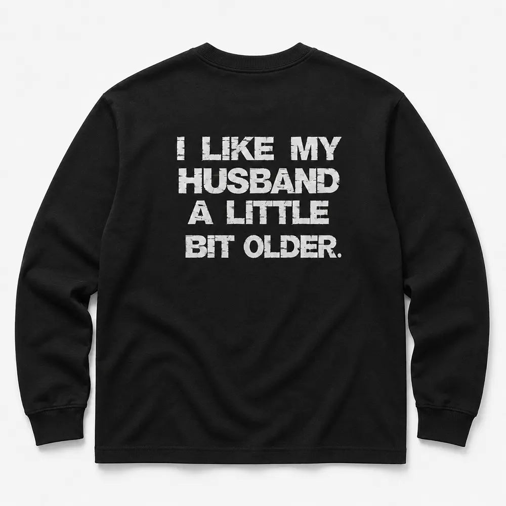 I Like My Husband A Little Bit Older T-Shirt / Sweatshirt / Hoodie