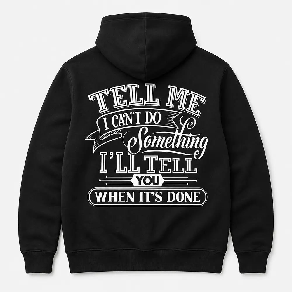 I’ll Tell You When It’s Done T-Shirt / Sweatshirt / Hoodie
