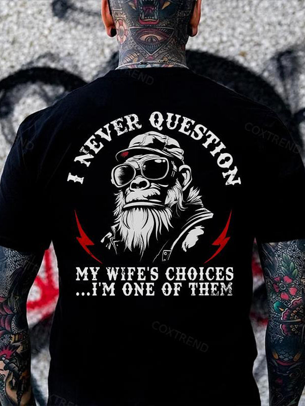 I Never Question My Wife's Choices I'm One Of Them T-Shirt / Sweatshirt / Hoodie