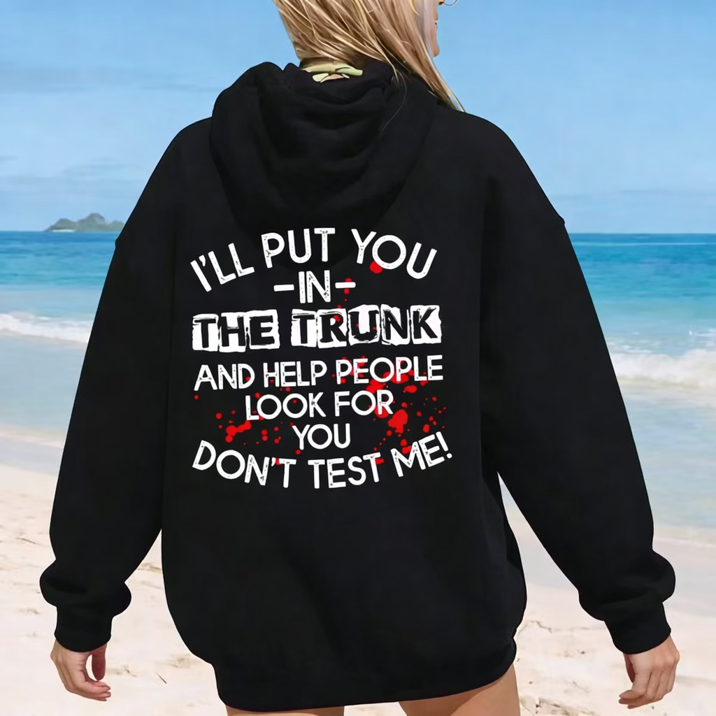 I Will Put You In The Trunk Sarcastic T-Shirt / Sweatshirt / Hoodie