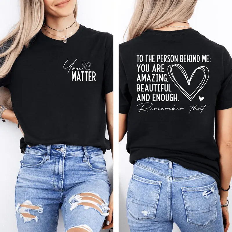 You Matter More Than You Know T-Shirt / Sweatshirt / Hoodie