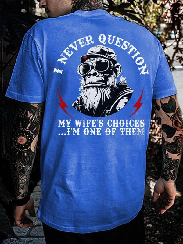 I Never Question My Wife's Choices I'm One Of Them T-Shirt / Sweatshirt / Hoodie