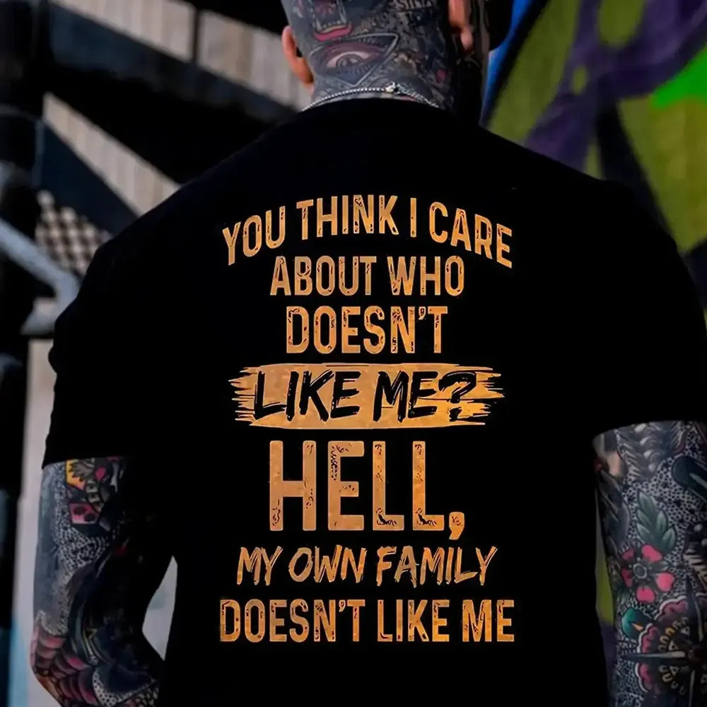 You Think I Care Who Doesn’t Like Me T-Shirt / Sweatshirt / Hoodie