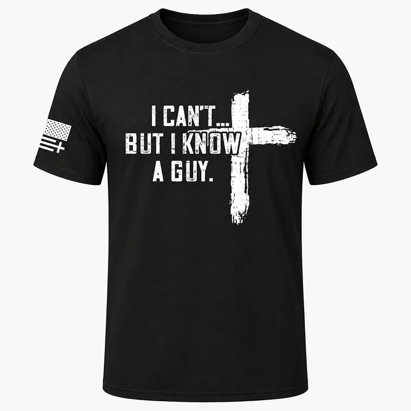 I Can't But I Know A Guy Cross Short Sleeve T-Shirt / Sweatshirt / Hoodie