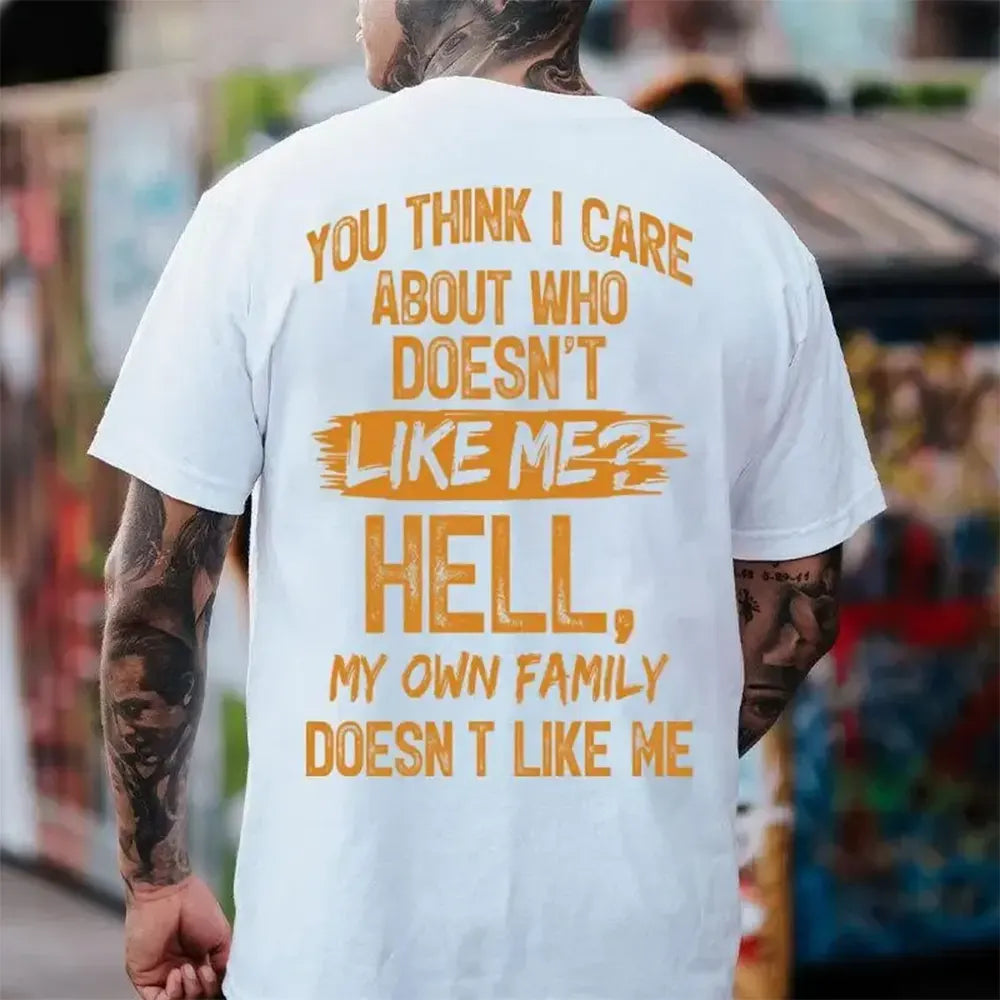 You Think I Care Who Doesn’t Like Me T-Shirt / Sweatshirt / Hoodie