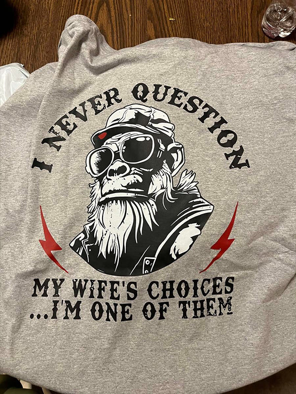 I Never Question My Wife's Choices I'm One Of Them T-Shirt / Sweatshirt / Hoodie