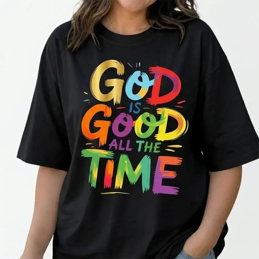 God Is Good All The Time T-Shirt / Sweatshirt / Hoodie