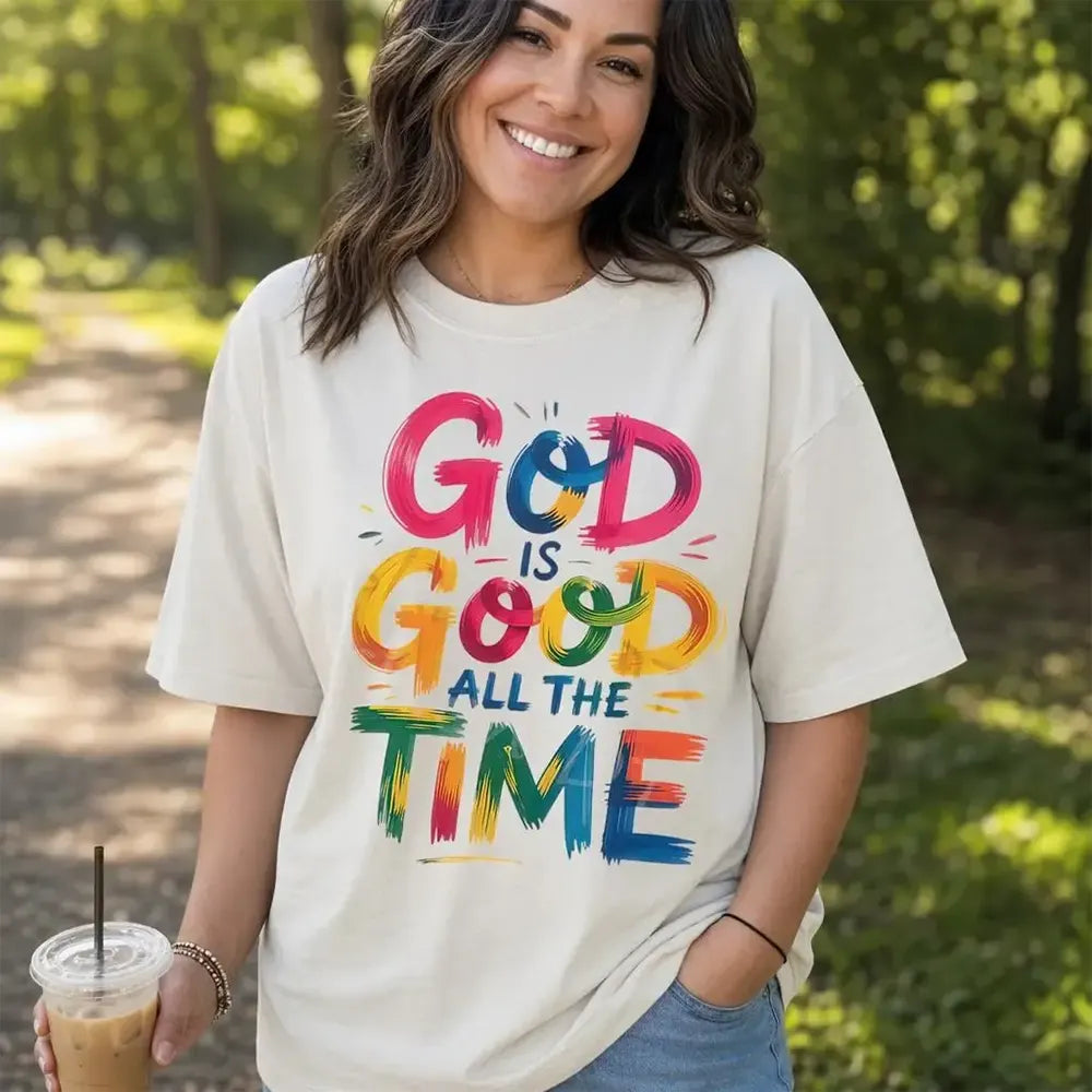God Is Good All The Time T-Shirt / Sweatshirt / Hoodie