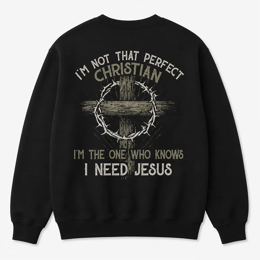 Not Perfect Christian I Need Jesus T-Shirt / Sweatshirt / Hoodie