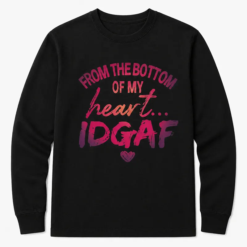 From The Bottom Of My Heart Idgaf Curve Graphic T-Shirt / Sweatshirt / Hoodie