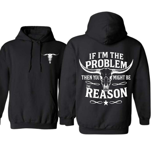 “If I’m The Problem Then You Might Be The Reason” Longhorn Skull T-Shirt / Sweatshirt / Hoodie