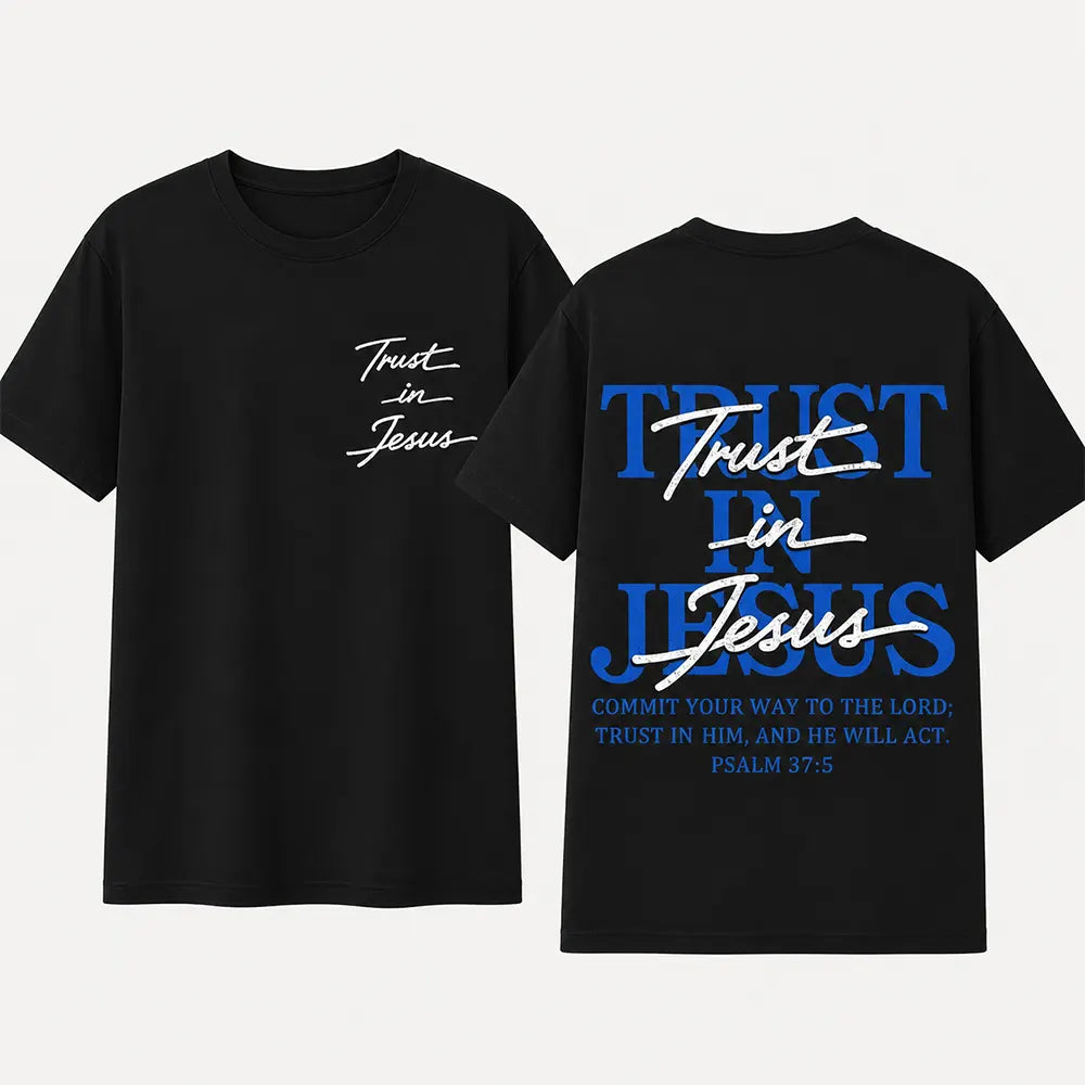 Trust In Jesus Psalm 37:5 T-Shirt / Sweatshirt / Hoodie
