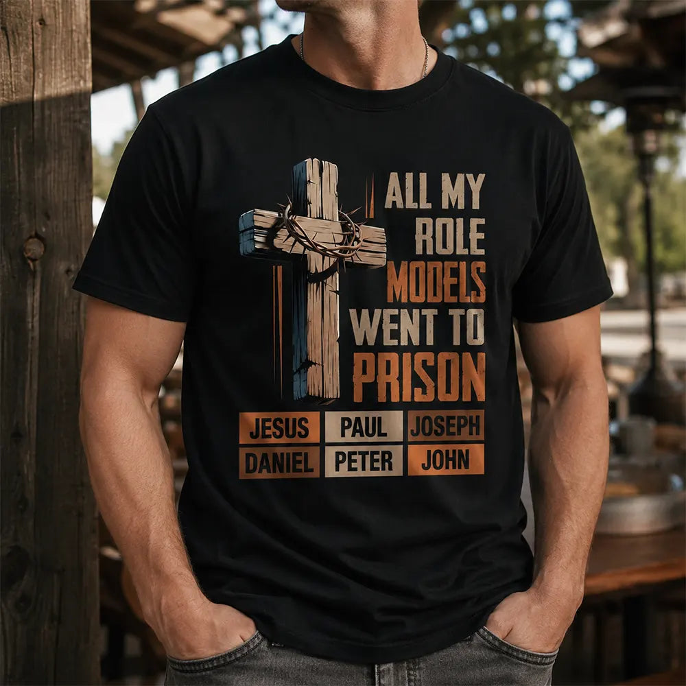 All My Role Models Went To Prison T-Shirt / Sweatshirt / Hoodie