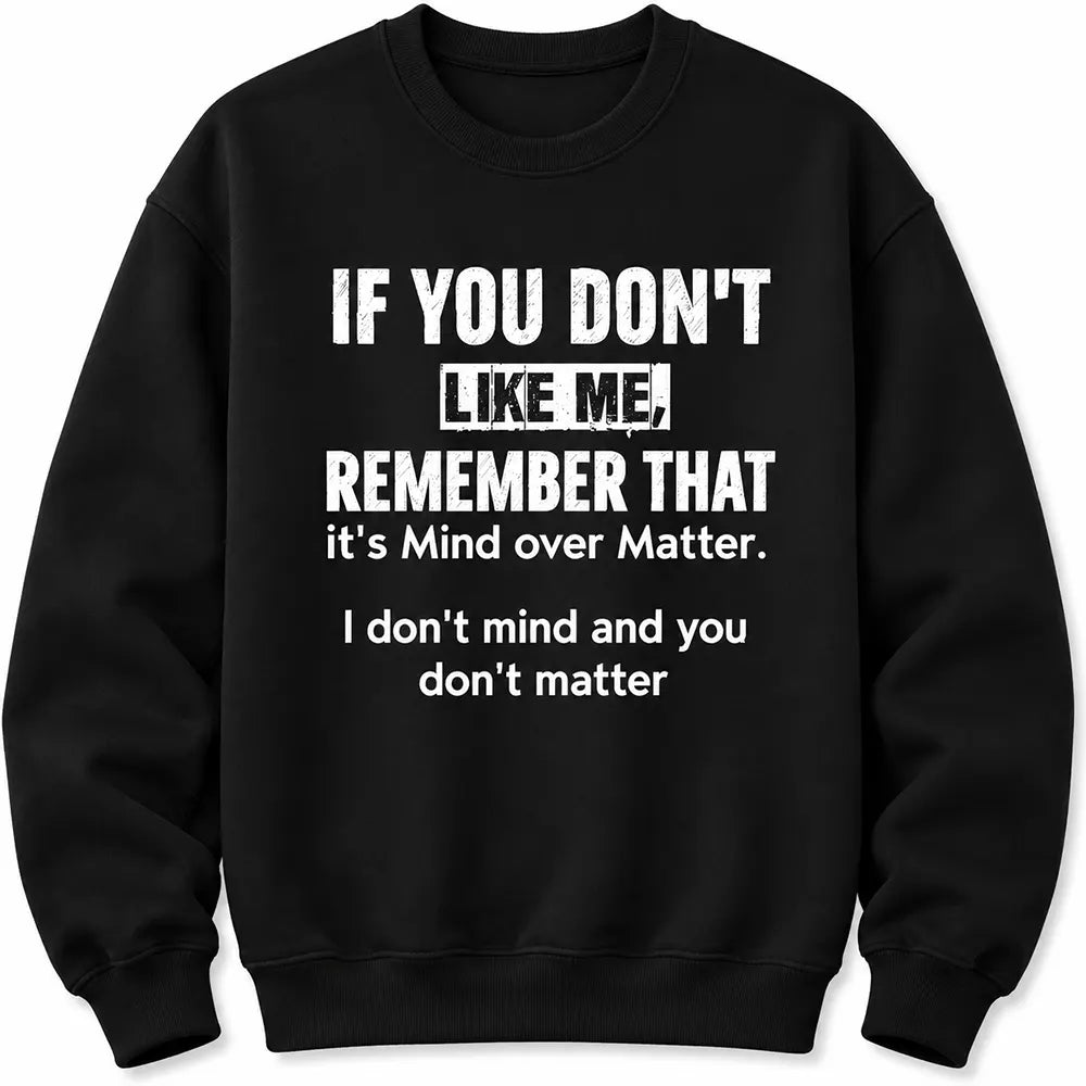 Mind Over Matter, You Don’t Matter T-Shirt / Sweatshirt / Hoodie