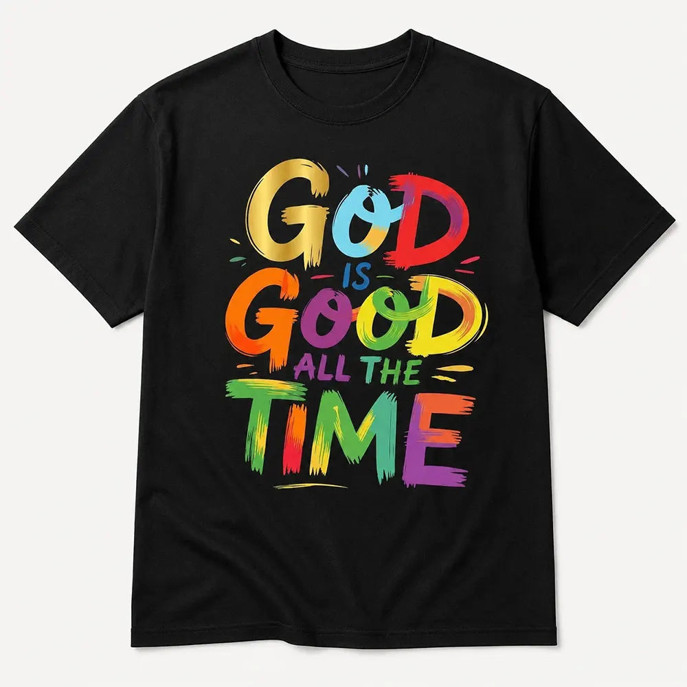 God Is Good All The Time T-Shirt / Sweatshirt / Hoodie