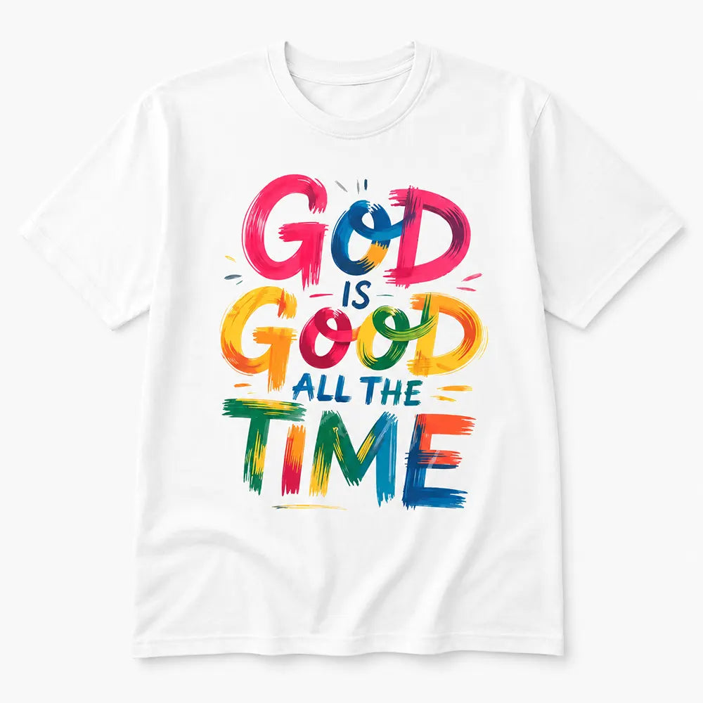 God Is Good All The Time T-Shirt / Sweatshirt / Hoodie