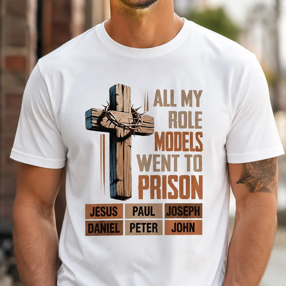 All My Role Models Went To Prison T-Shirt / Sweatshirt / Hoodie