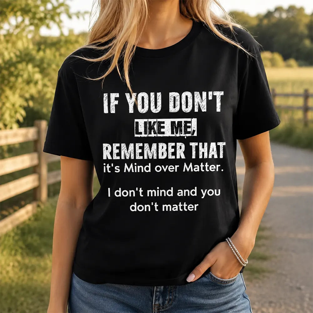 Mind Over Matter, You Don’t Matter T-Shirt / Sweatshirt / Hoodie