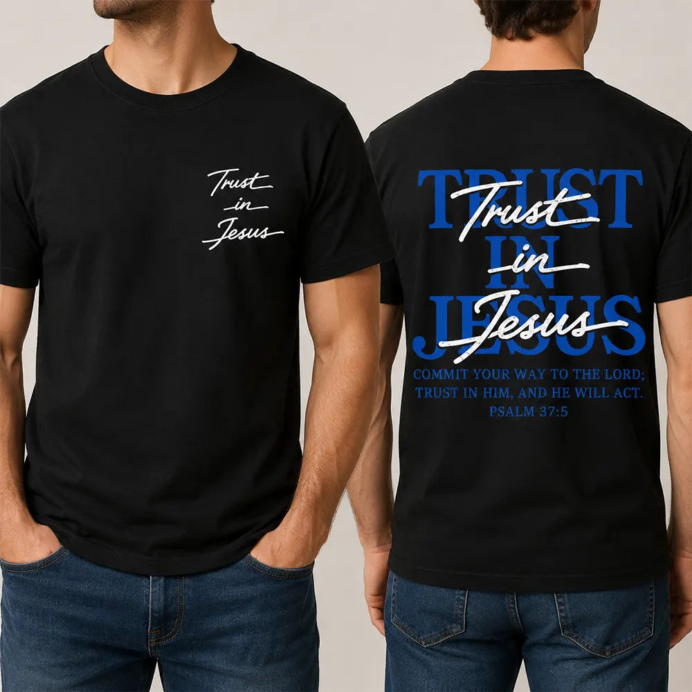 Trust In Jesus Psalm 37:5 T-Shirt / Sweatshirt / Hoodie