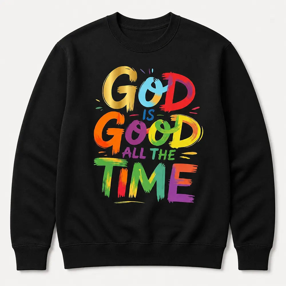 God Is Good All The Time T-Shirt / Sweatshirt / Hoodie