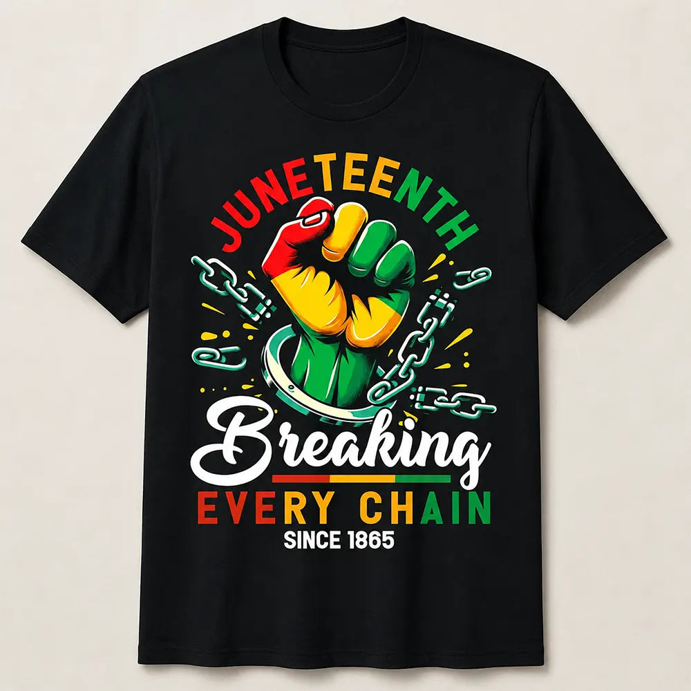 Juneteenth Breaking Every Chain Since 1865 T-Shirt / Sweatshirt / Hoodie