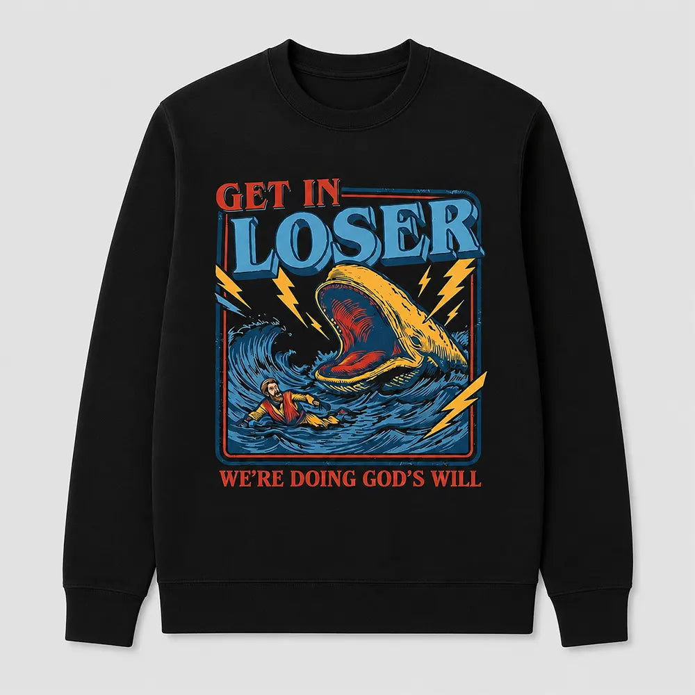 Get In Loser, We’re Doing God’s Will T-Shirt / Sweatshirt / Hoodie