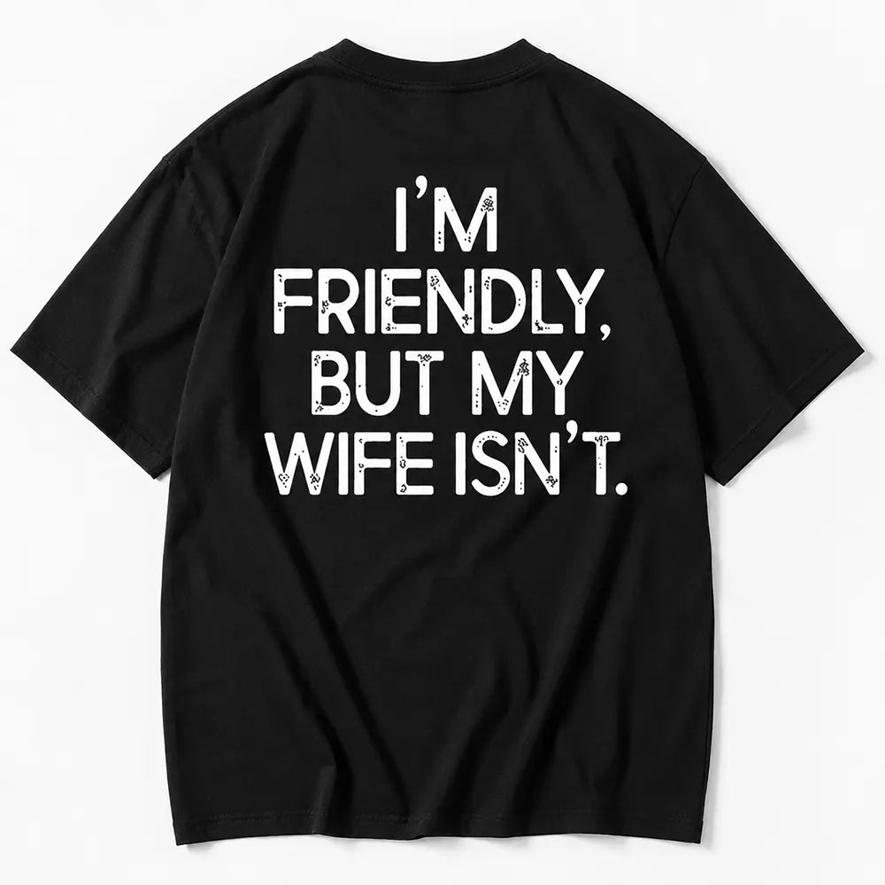 I’m Friendly But My Wife Isn’t T-Shirt / Sweatshirt / Hoodie