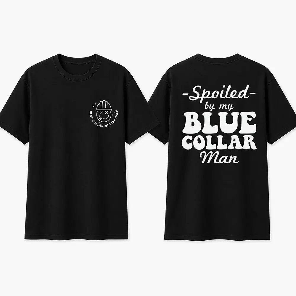Spoiled By My Blue Collar Man T-Shirt / Sweatshirt / Hoodie